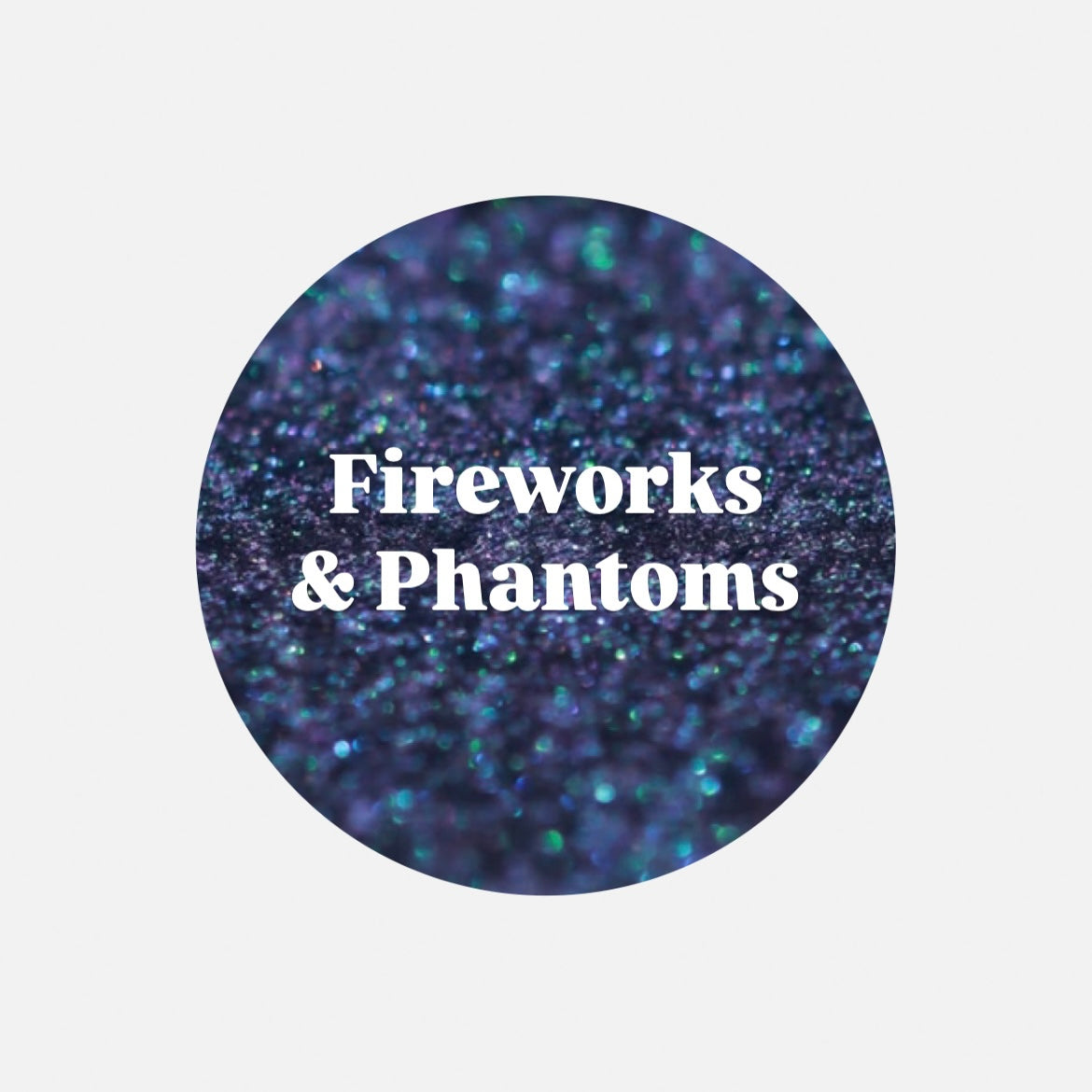 Fireworks and Phantoms